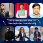 10 Visionary Leaders Who Are Shaping India’s Future