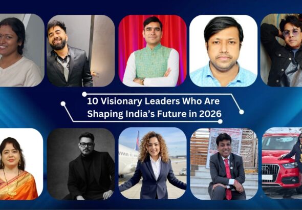 10 Visionary Leaders Who Are Shaping India’s Future